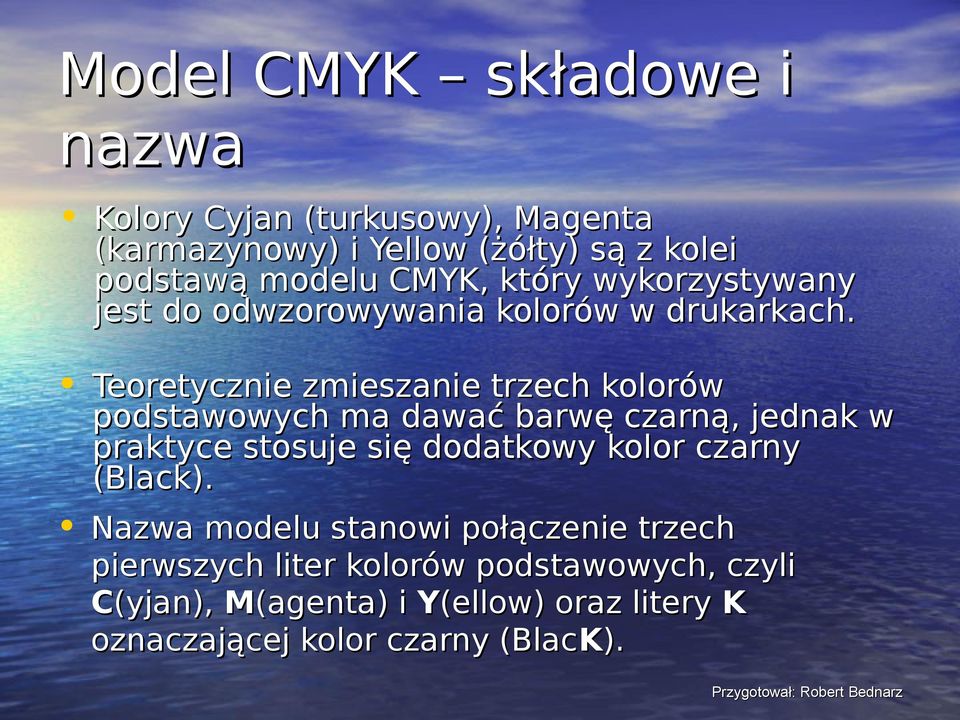 Teoretycznie zmieszanie trzech kolorów podstawowych ma dawać barwę czarną, jednak w praktyce stosuje się dodatkowy kolor