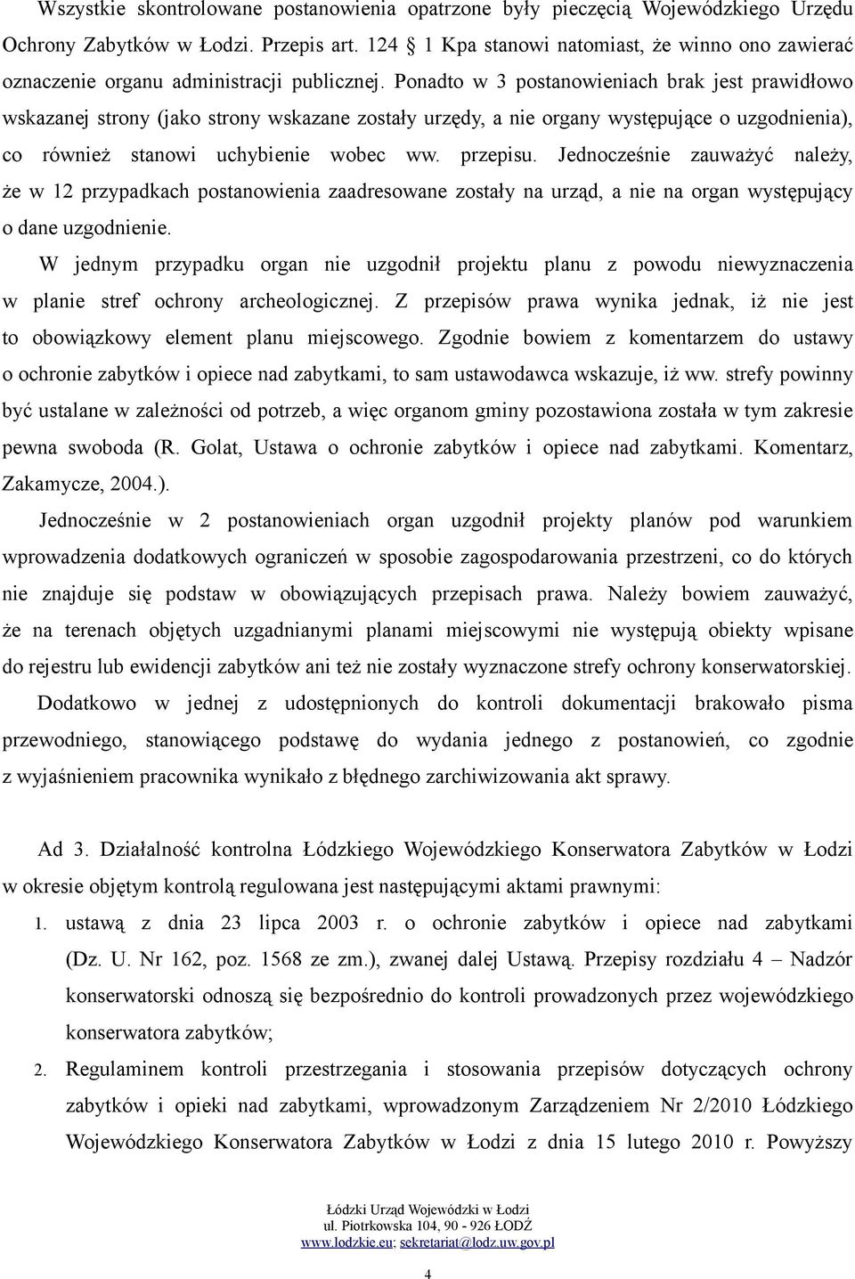 Ponadto w 3 postanowieniach brak jest prawidłowo wskazanej strony (jako strony wskazane zostały urzędy, a nie organy występujące o uzgodnienia), co również stanowi uchybienie wobec ww. przepisu.