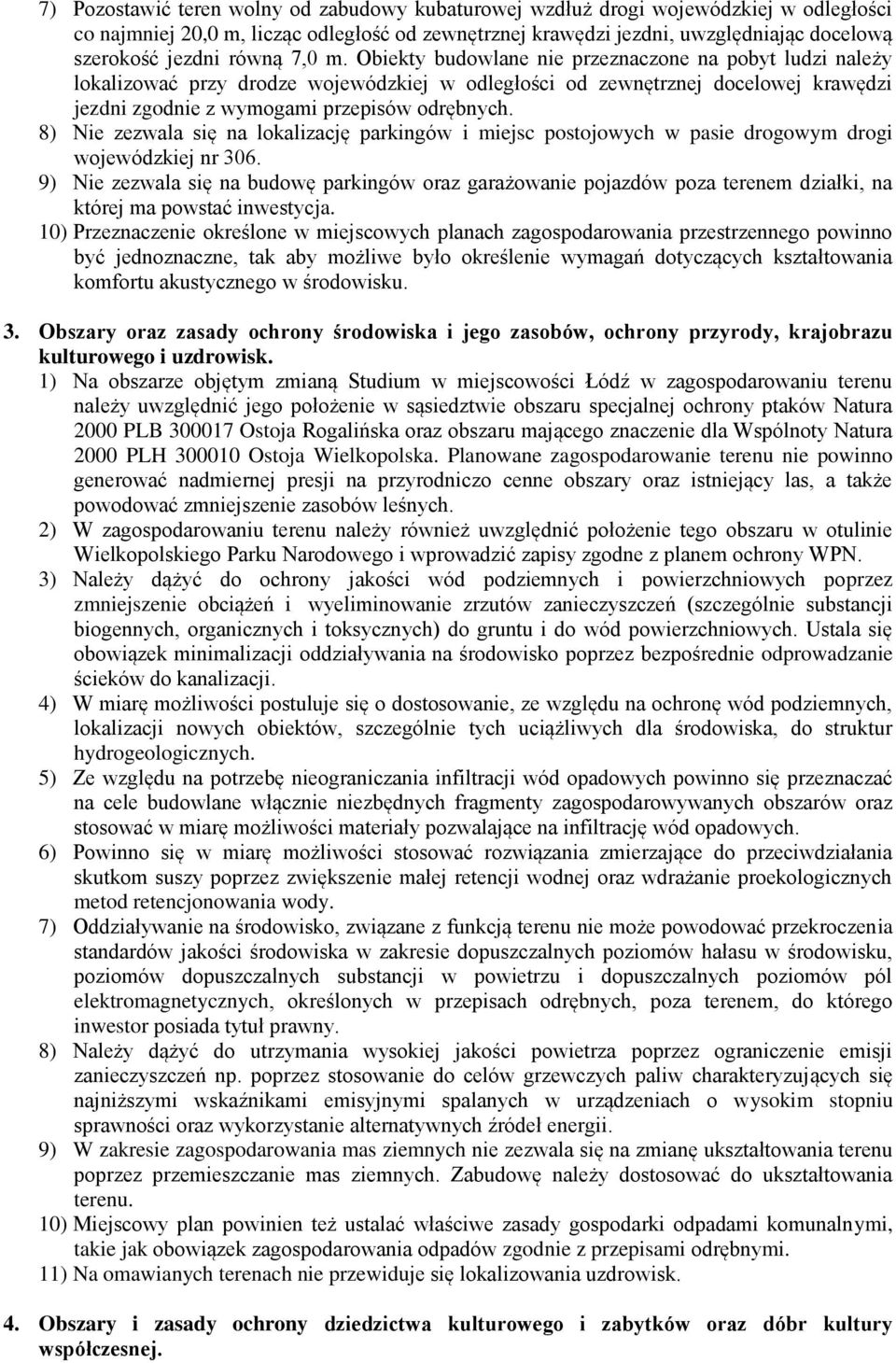 8) Nie zezwala się na lokalizację parkingów i miejsc postojowych w pasie drogowym drogi wojewódzkiej nr 306.