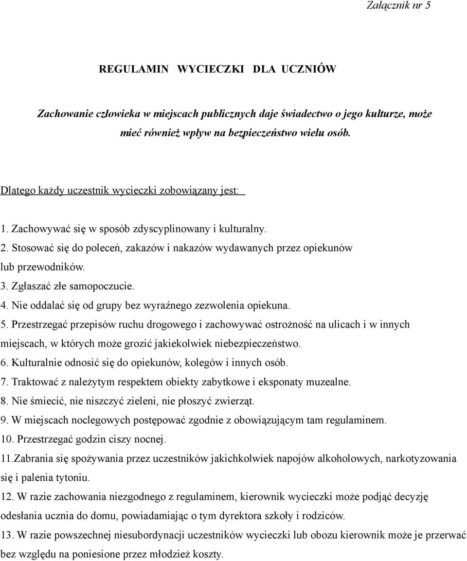 3. Zgłaszać złe samopoczucie. 4. Nie oddalać się od grupy bez wyraźnego zezwolenia opiekuna. 5.