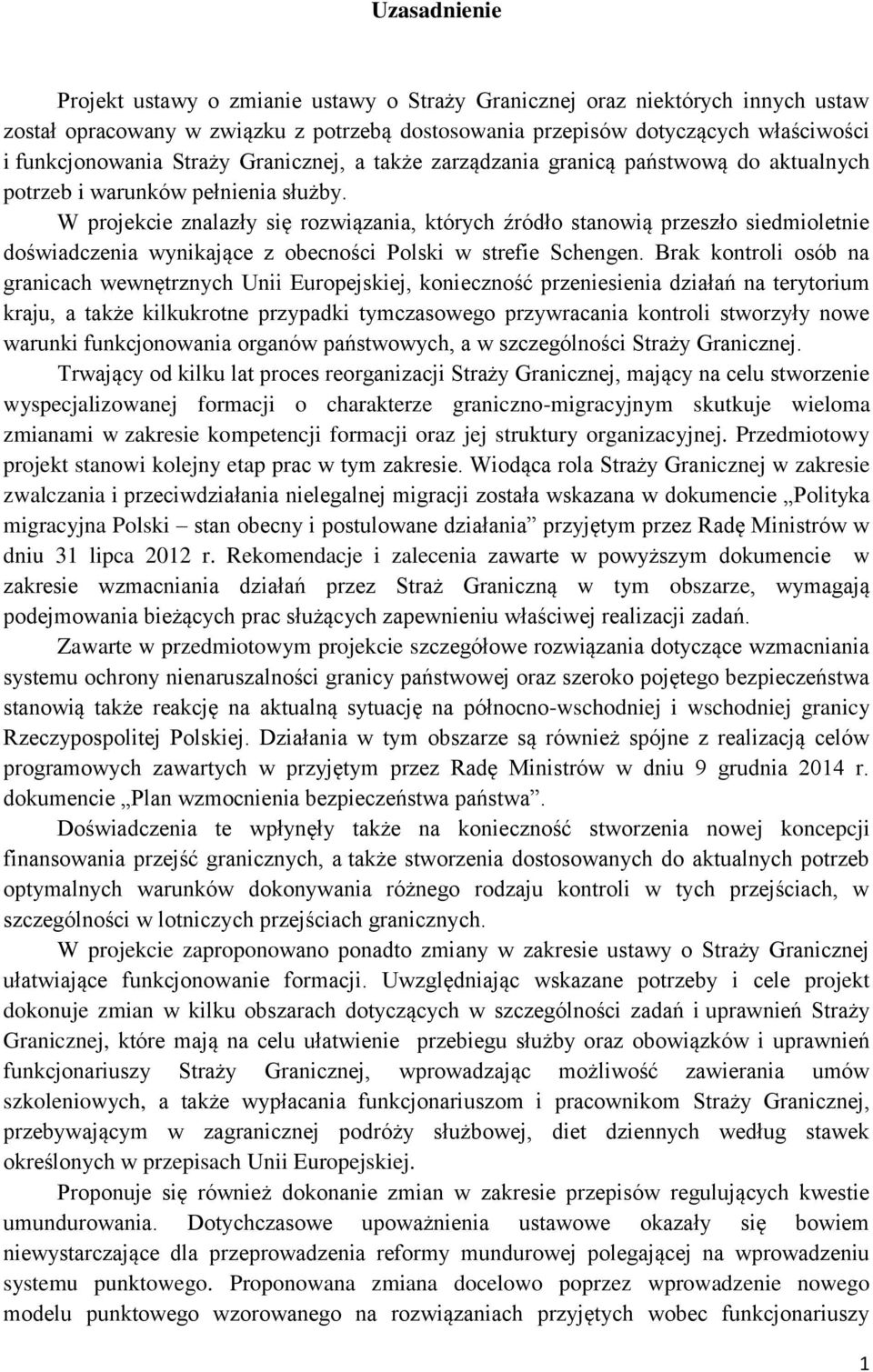 W projekcie znalazły się rozwiązania, których źródło stanowią przeszło siedmioletnie doświadczenia wynikające z obecności Polski w strefie Schengen.