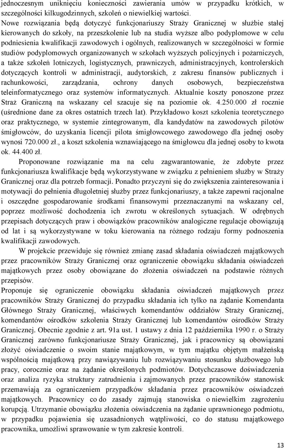 zawodowych i ogólnych, realizowanych w szczególności w formie studiów podyplomowych organizowanych w szkołach wyższych policyjnych i pożarniczych, a także szkoleń lotniczych, logistycznych,