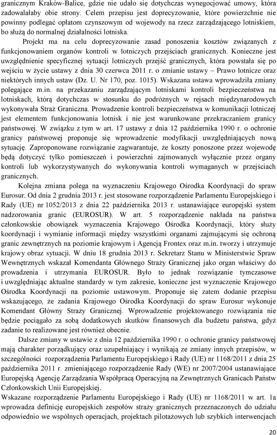 Projekt ma na celu doprecyzowanie zasad ponoszenia kosztów związanych z funkcjonowaniem organów kontroli w lotniczych przejściach granicznych.