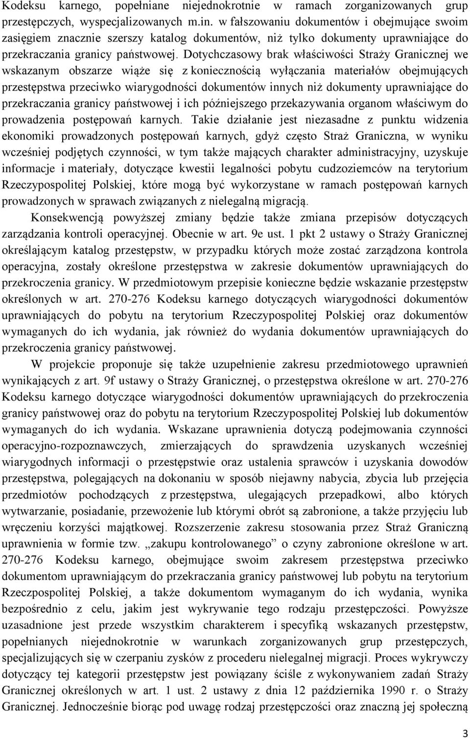 Dotychczasowy brak właściwości Straży Granicznej we wskazanym obszarze wiąże się z koniecznością wyłączania materiałów obejmujących przestępstwa przeciwko wiarygodności dokumentów innych niż