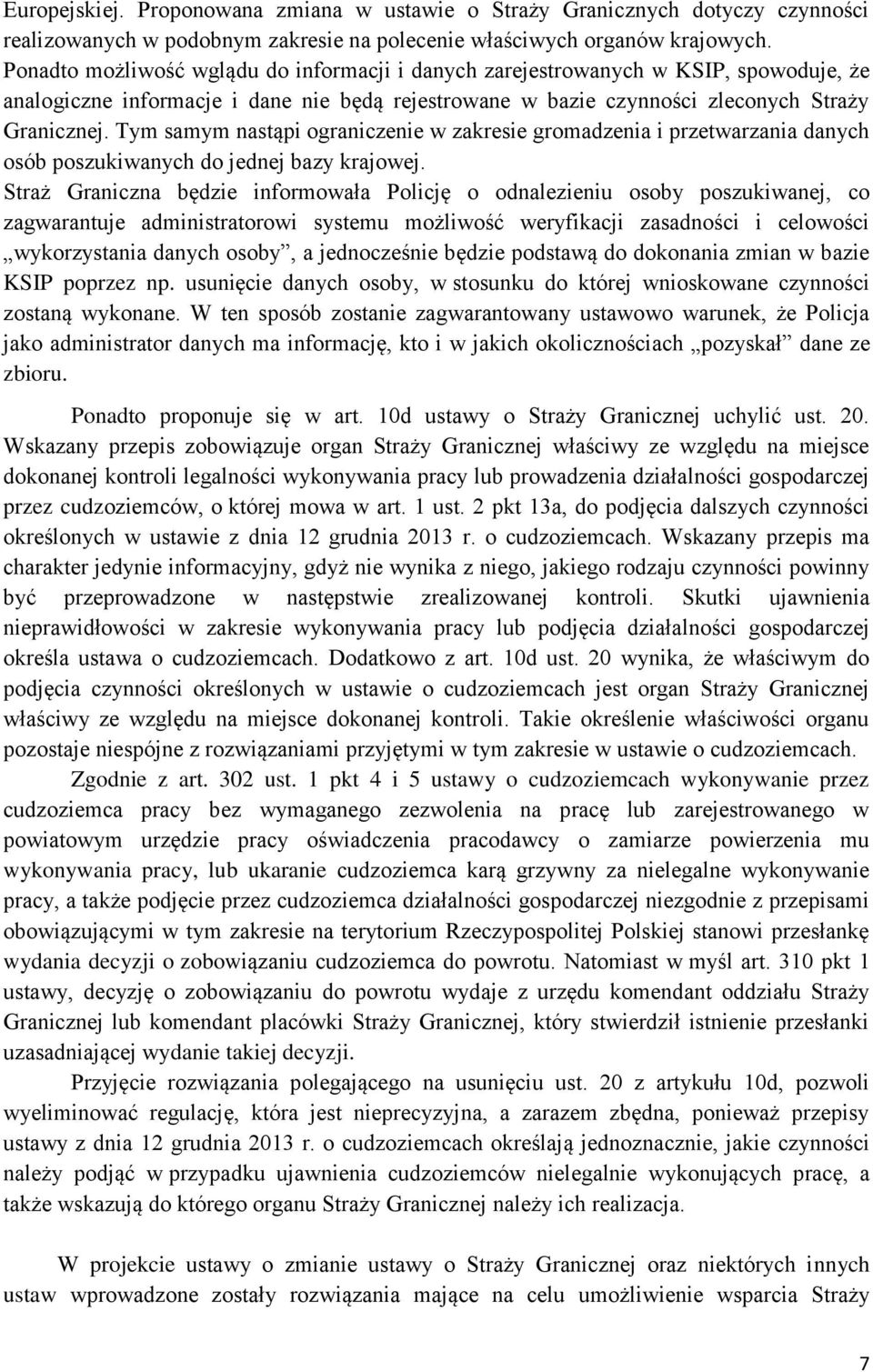 Tym samym nastąpi ograniczenie w zakresie gromadzenia i przetwarzania danych osób poszukiwanych do jednej bazy krajowej.