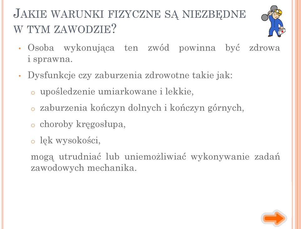 Dysfunkcje czy zaburzenia zdrowotne takie jak: o upośledzenie umiarkowane i lekkie, o