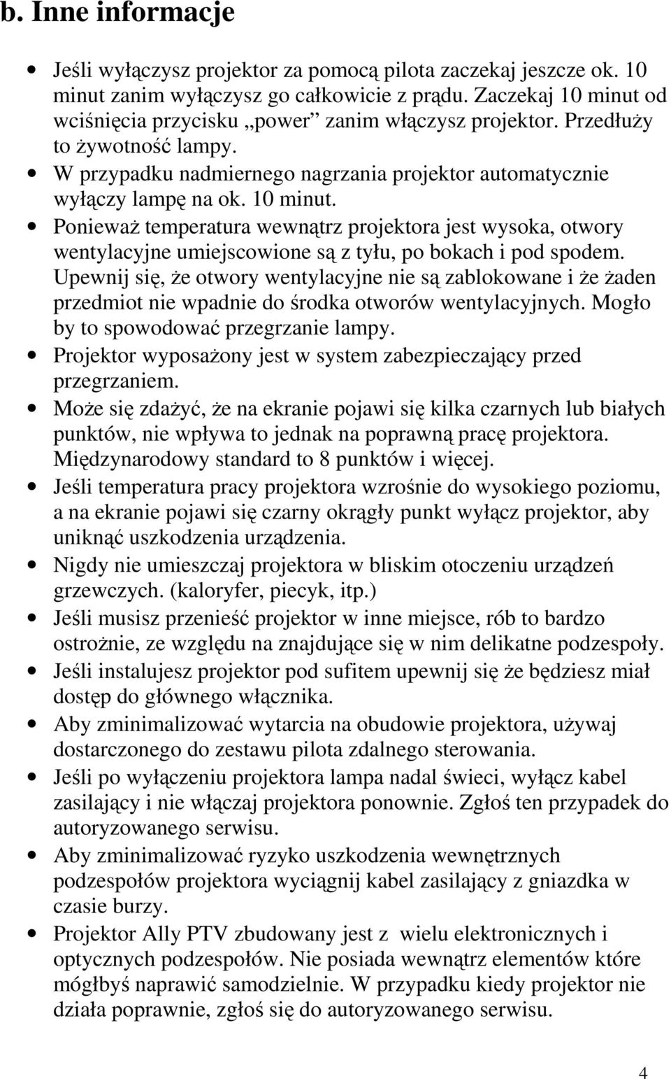 Upewnij się, że otwory wentylacyjne nie są zablokowane i że żaden przedmiot nie wpadnie do środka otworów wentylacyjnych. Mogło by to spowodować przegrzanie lampy.