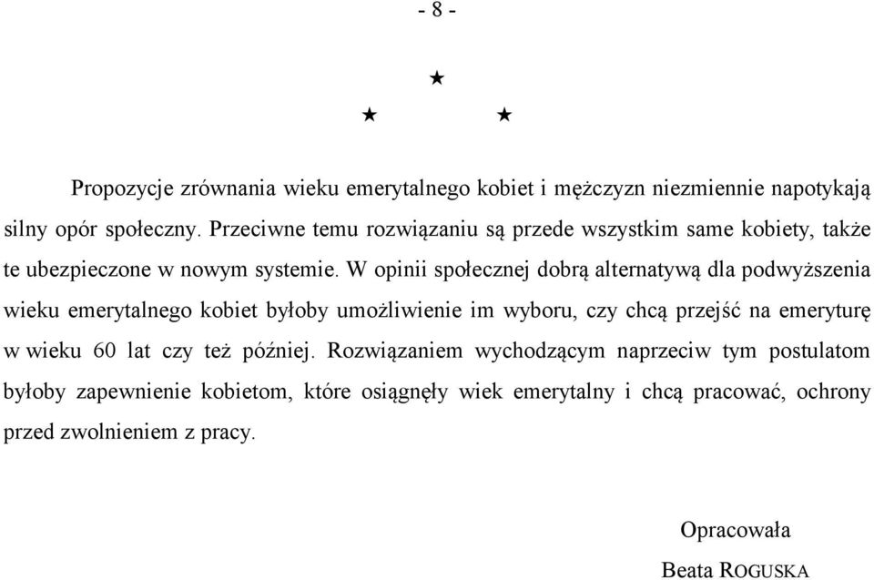 W opinii społecznej dobrą alternatywą dla podwyższenia wieku emerytalnego kobiet byłoby umożliwienie im wyboru, czy chcą przejść na emeryturę