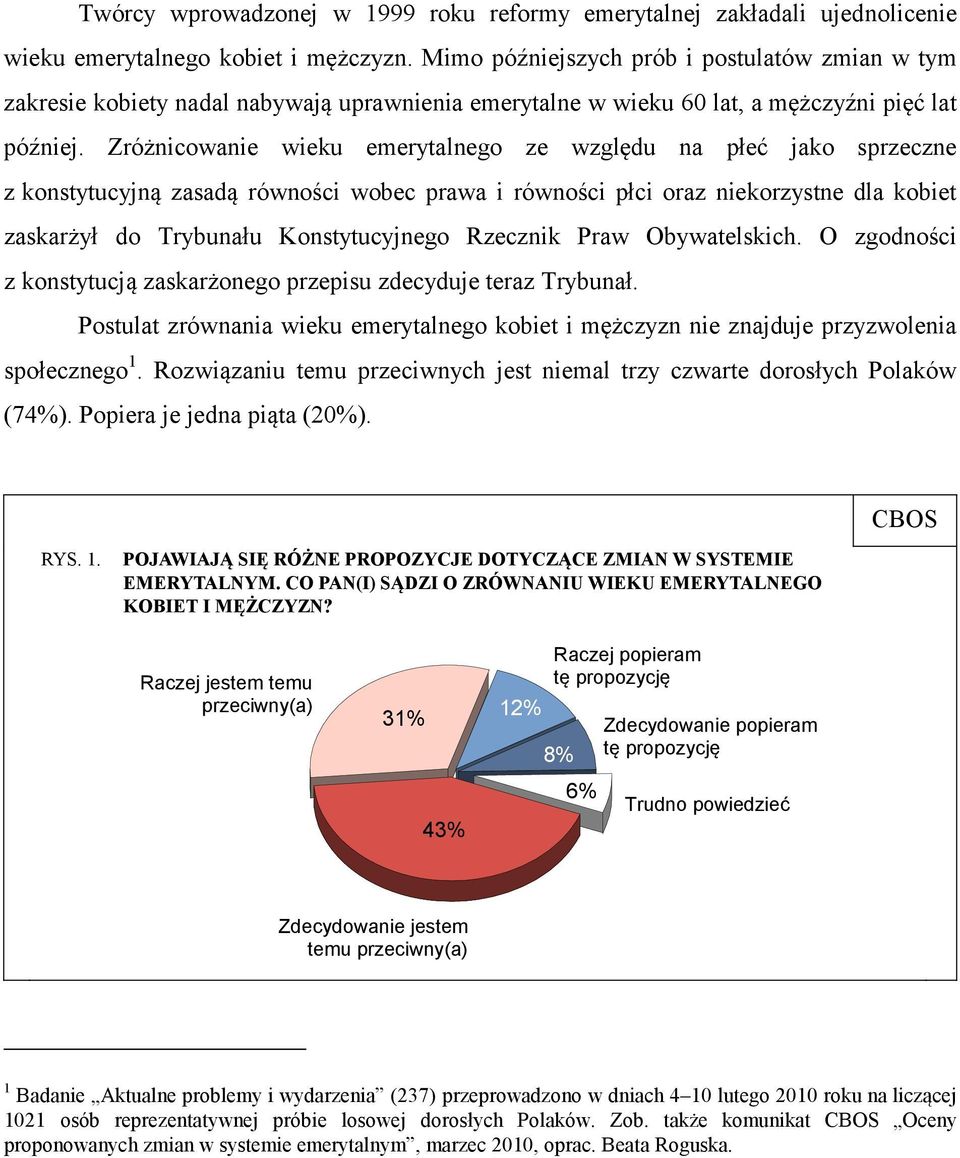 Zróżnicowanie wieku emerytalnego ze względu na płeć jako sprzeczne z konstytucyjną zasadą równości wobec prawa i równości płci oraz niekorzystne dla kobiet zaskarżył do Trybunału Konstytucyjnego