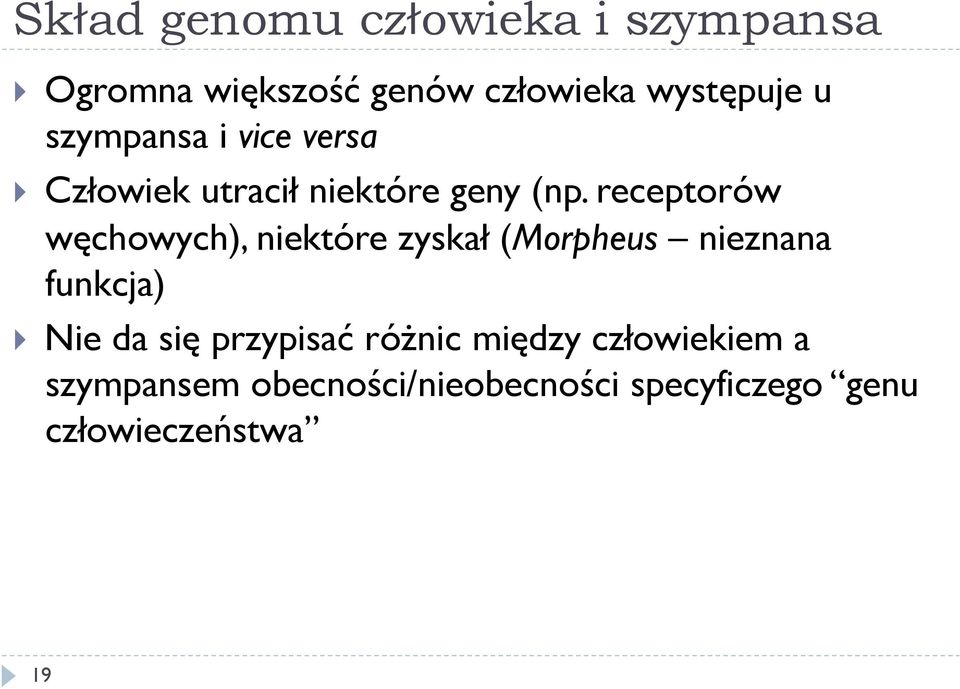 receptorów węchowych), niektóre zyskał (Morpheus nieznana funkcja) Nie da się