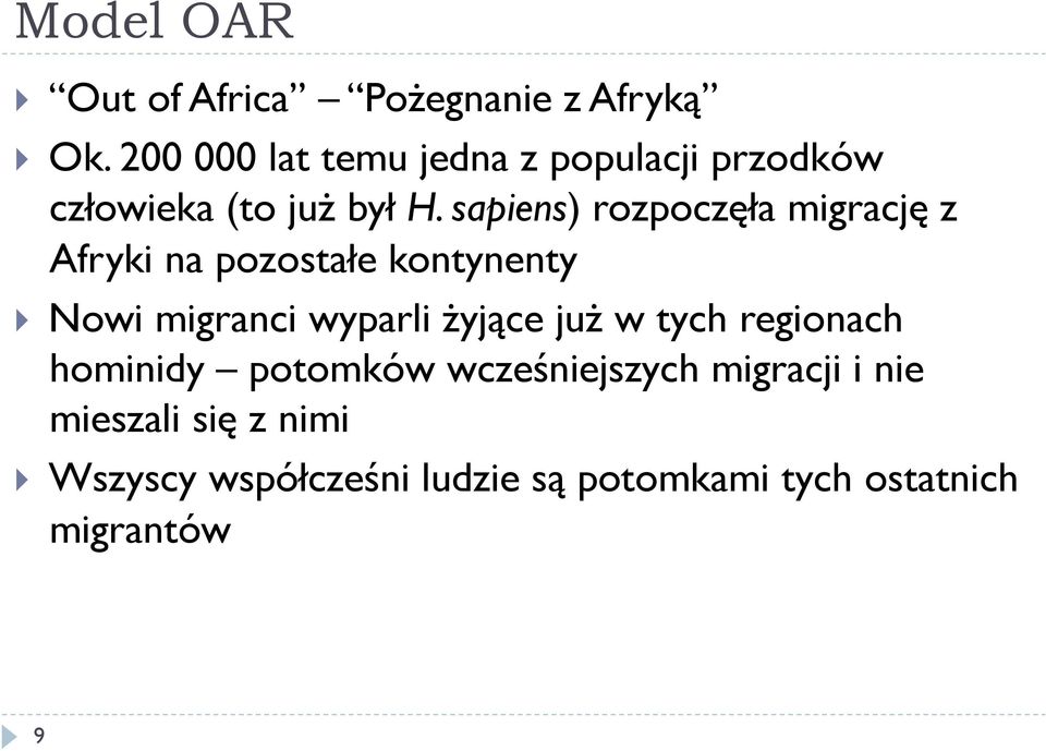 sapiens) rozpoczęła migrację z Afryki na pozostałe kontynenty Nowi migranci wyparli żyjące