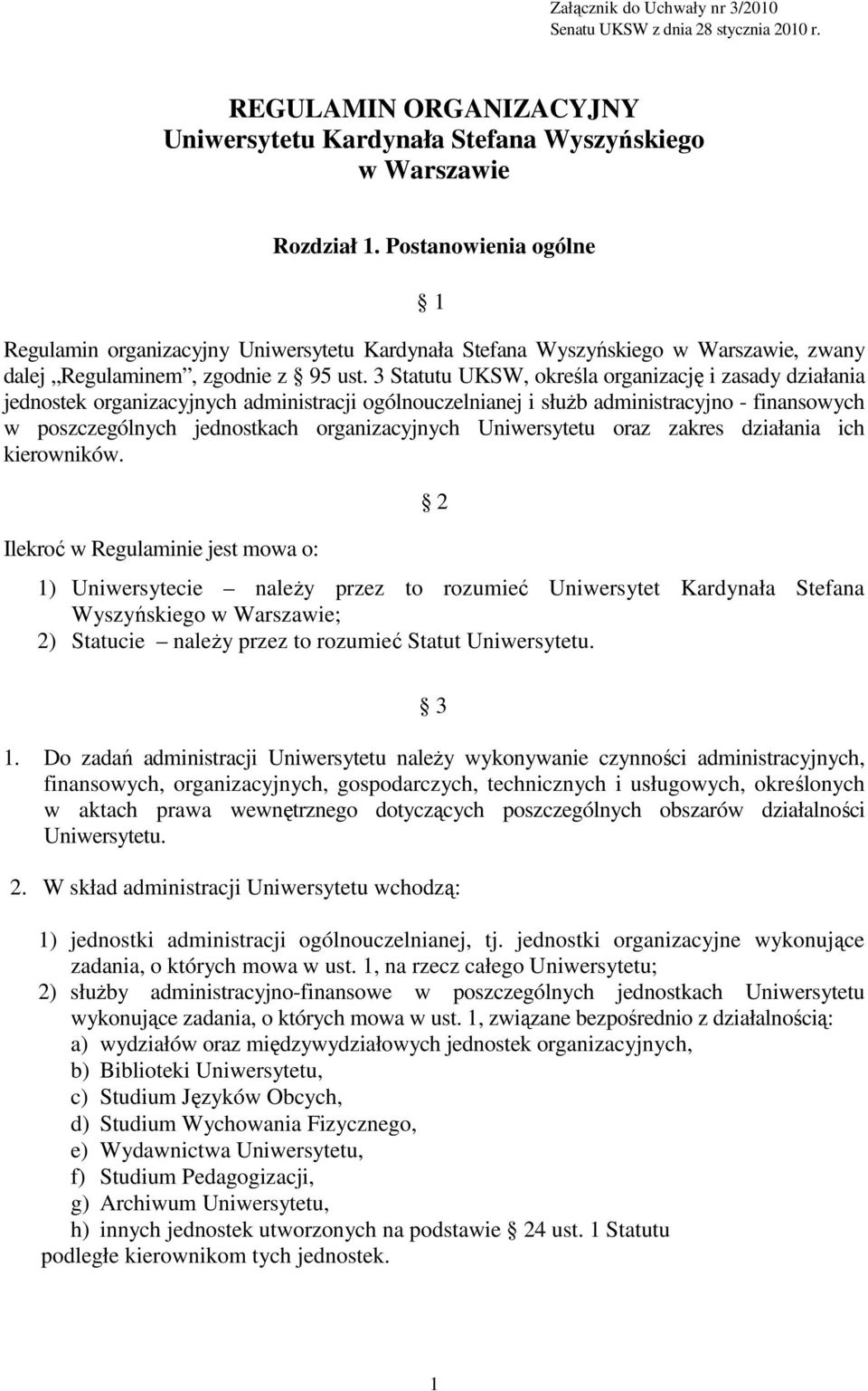 3 Statutu UKSW, określa organizację i zasady działania jednostek organizacyjnych administracji ogólnouczelnianej i służb administracyjno - finansowych w poszczególnych jednostkach organizacyjnych