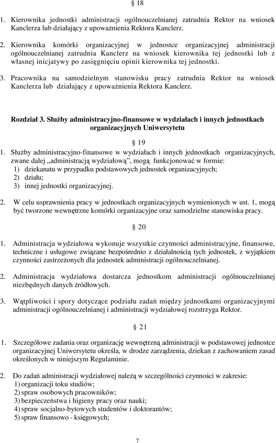 kierownika tej jednostki. 3. Pracownika na samodzielnym stanowisku pracy zatrudnia Rektor na wniosek Kanclerza lub działający z upoważnienia Rektora Kanclerz. Rozdział 3.