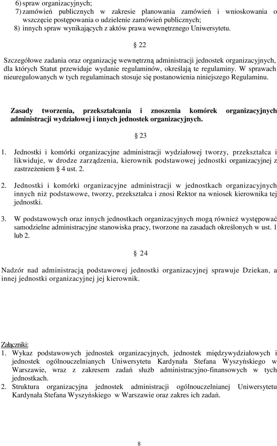 W sprawach nieuregulowanych w tych regulaminach stosuje się postanowienia niniejszego Regulaminu.