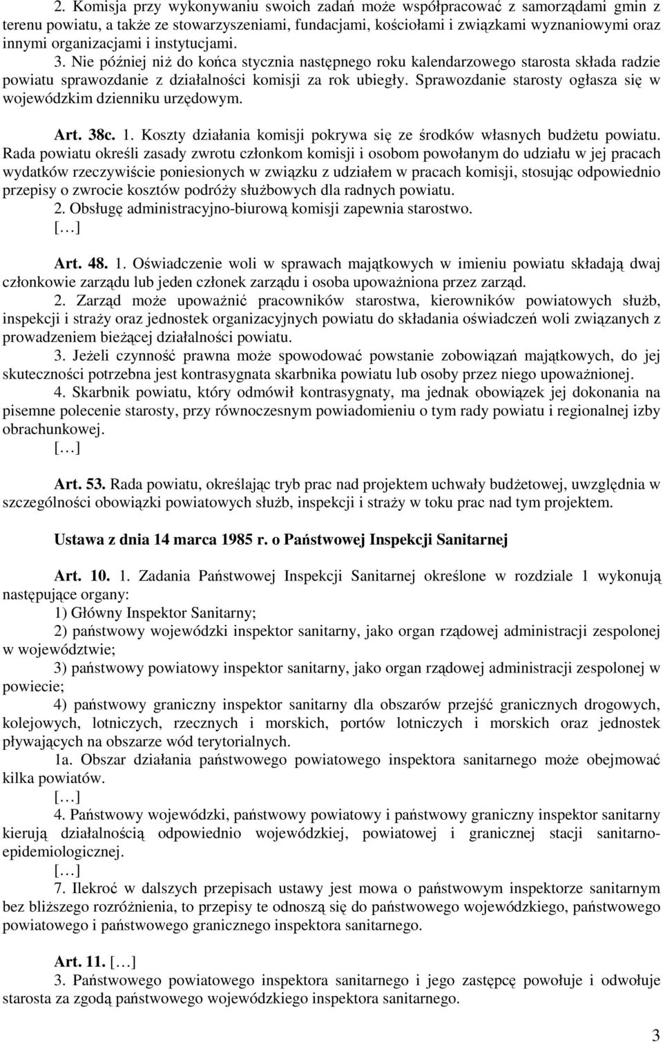 Sprawozdanie starosty ogłasza się w wojewódzkim dzienniku urzędowym. Art. 38c. 1. Koszty działania komisji pokrywa się ze środków własnych budżetu powiatu.