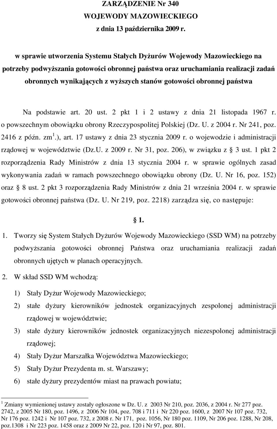 gotowości obronnej państwa Na podstawie art. 20 ust. 2 pkt 1 i 2 ustawy z dnia 21 listopada 1967 r. o powszechnym obowiązku obrony Rzeczypospolitej Polskiej (Dz. U. z 2004 r. Nr 241, poz. 2416 z późn.