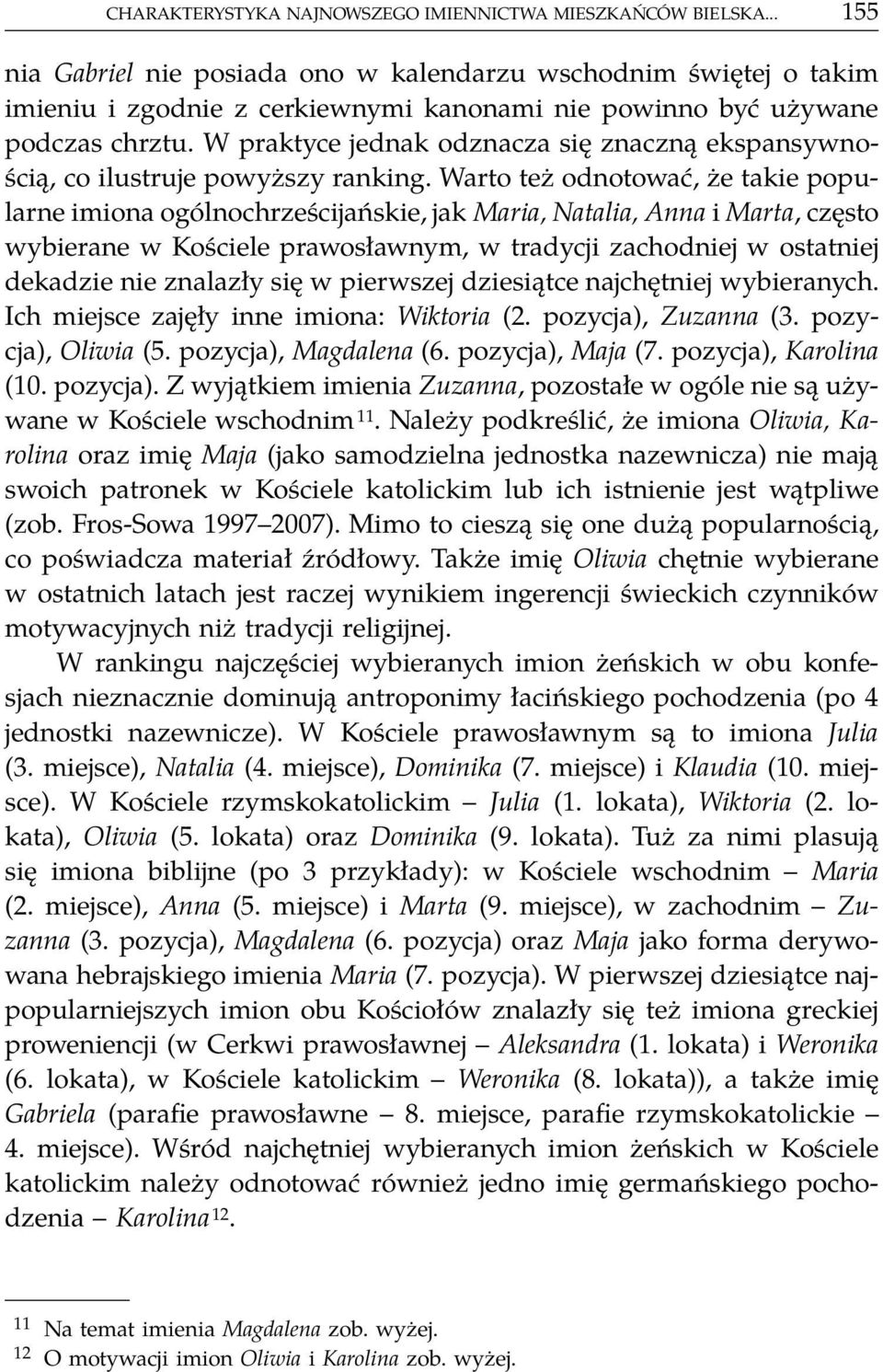 W praktyce jednak odznacza się znaczną ekspansywnością, co ilustruje powyższy ranking.