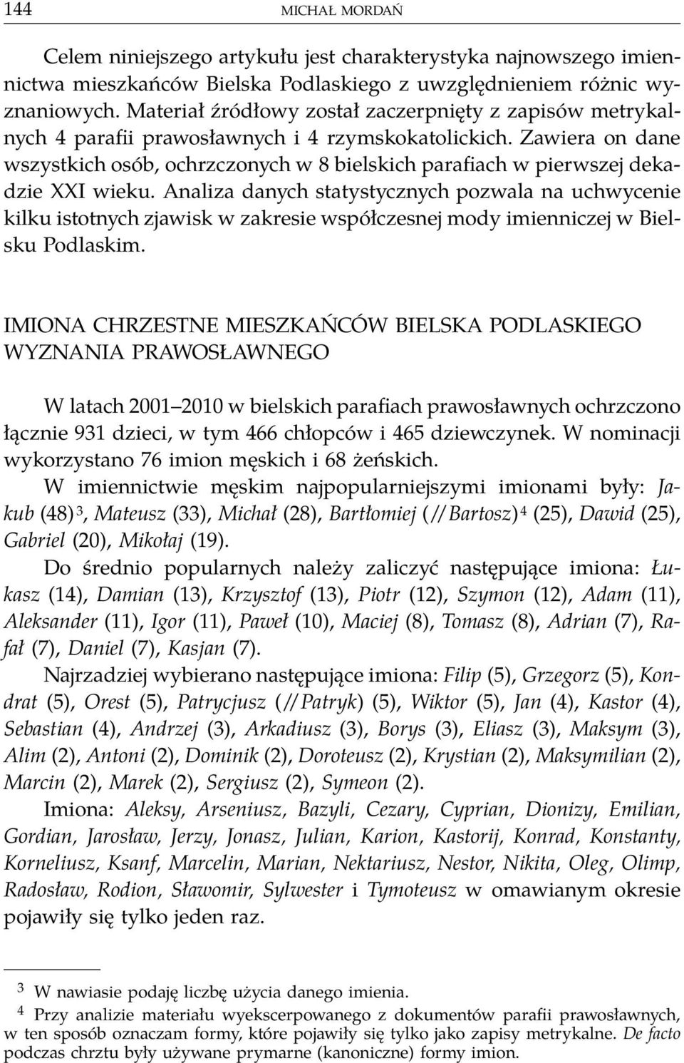 Zawiera on dane wszystkich osób, ochrzczonych w 8 bielskich parafiach w pierwszej dekadzie XXI wieku.