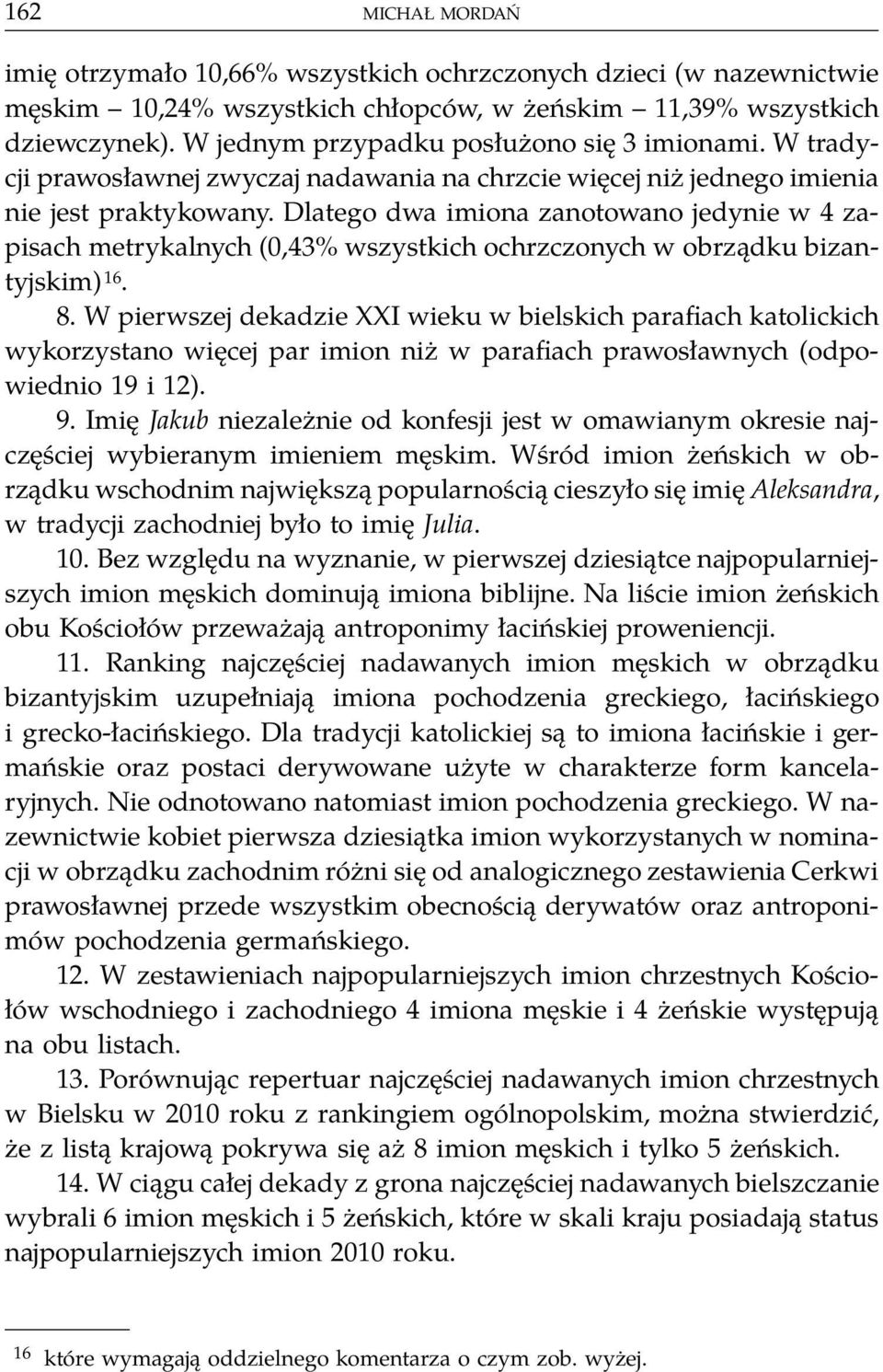 Dlatego dwa imiona zanotowano jedynie w 4 zapisach metrykalnych (0,43% wszystkich ochrzczonych w obrządku bizantyjskim) 16. 8.