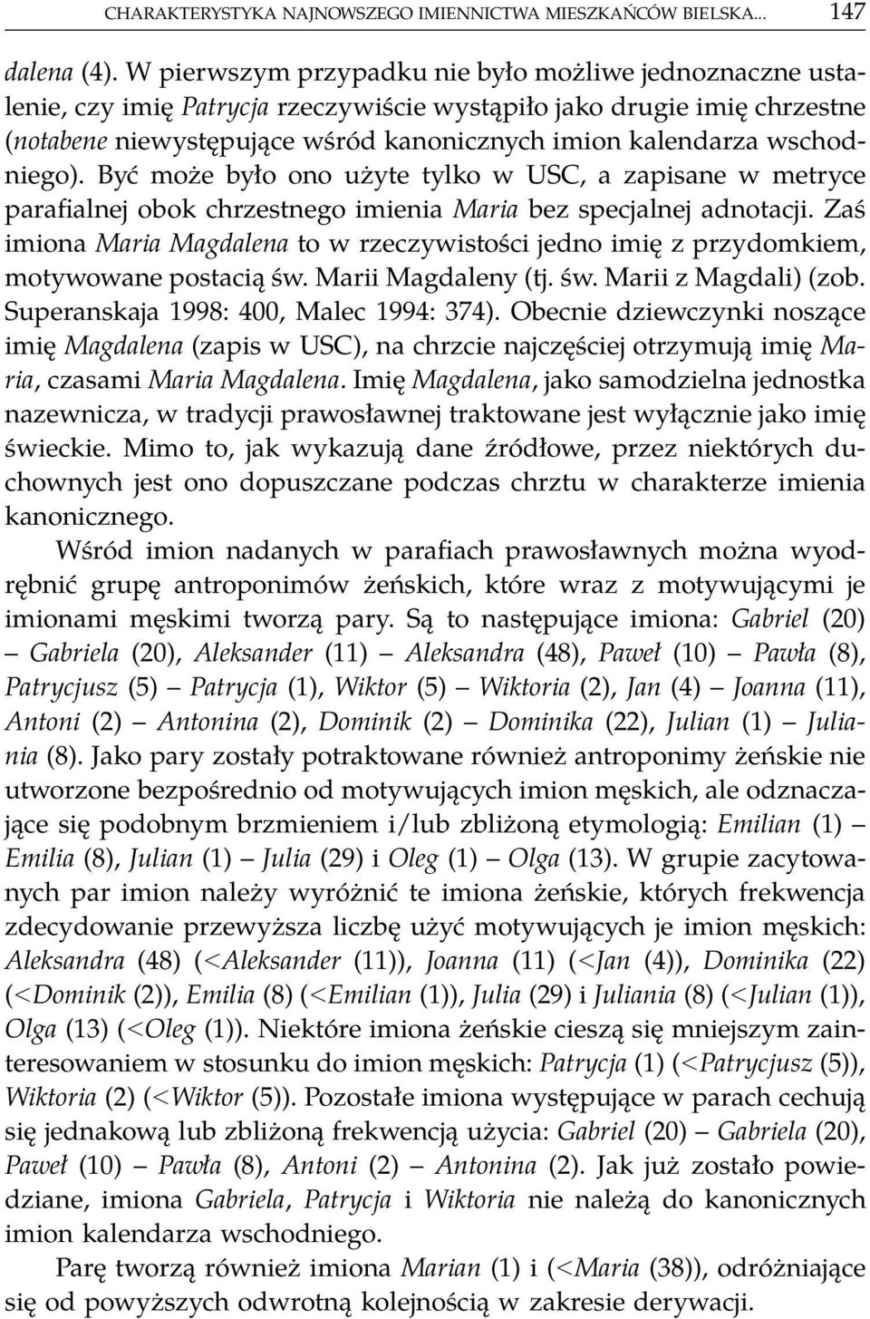 wschodniego). Być może było ono użyte tylko w USC, a zapisane w metryce parafialnej obok chrzestnego imienia Maria bez specjalnej adnotacji.