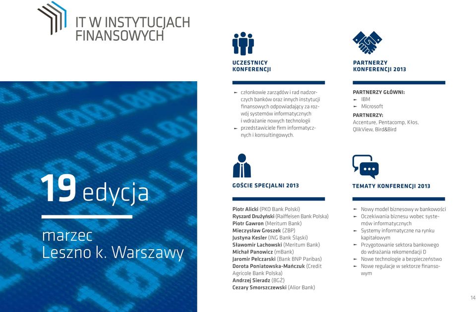 PARTNERZY GŁÓWNI: IBM Microsoft PARTNERZY: Accenture, Pentacomp, Kłos, QlikView, Bird&Bird GOŚCIE SPECJALNI 2013 TEMATY KONFERENCJI 2013 19 edycja marzec Leszno k.