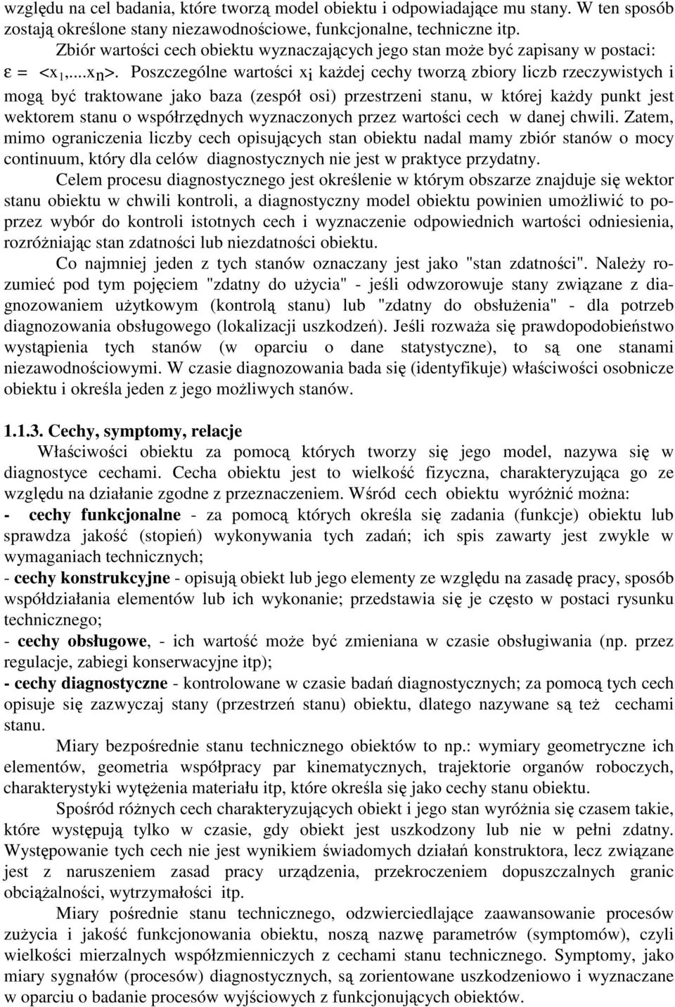Poszczególne wartoci xi kadej cechy tworz zbiory liczb rzeczywistych i mog by traktowane jako baza (zespół osi) przestrzeni stanu, w której kady punkt jest wektorem stanu o współrzdnych wyznaczonych