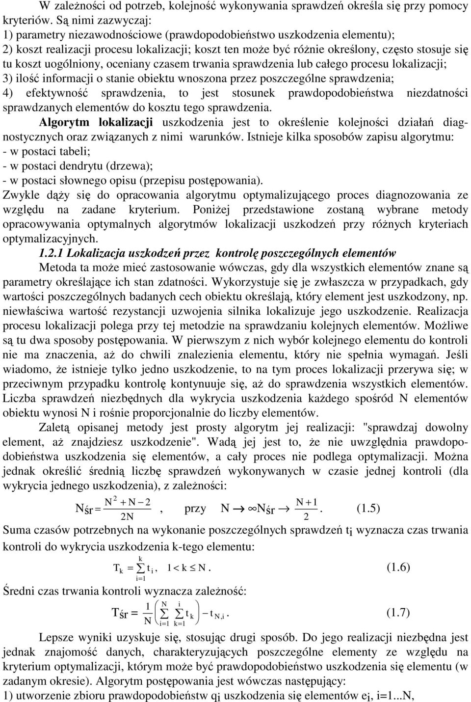 oceniany czasem trwania sprawdzenia lub całego procesu lokalizacji; 3) ilo informacji o stanie obiektu wnoszona przez poszczególne sprawdzenia; 4) efektywno sprawdzenia, to jest stosunek