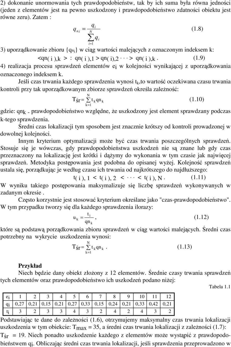 Jeli czas trwania kadego sprawdzenia wynosi t k,to warto oczekiwana czasu trwania kontroli przy tak uporzdkowanym zbiorze sprawdze okrela zaleno: Tr = N t qn k k= k (.