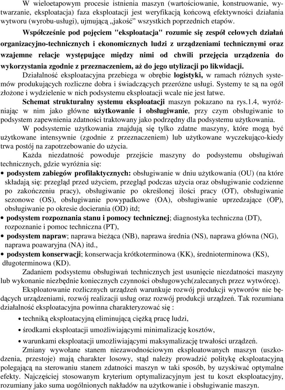 Współczenie pod pojciem "eksploatacja" rozumie si zespół celowych działa organizacyjno-technicznych i ekonomicznych ludzi z urzdzeniami technicznymi oraz wzajemne relacje wystpujce midzy nimi od