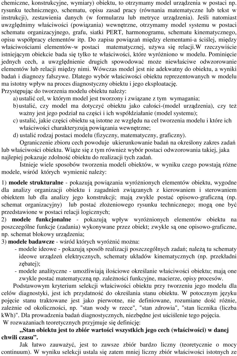 Jeli natomiast uwzgldnimy właciwoci (powizania) wewntrzne, otrzymamy model systemu w postaci schematu organizacyjnego, grafu, siatki PERT, harmonogramu, schematu kinematycznego, opisu współpracy