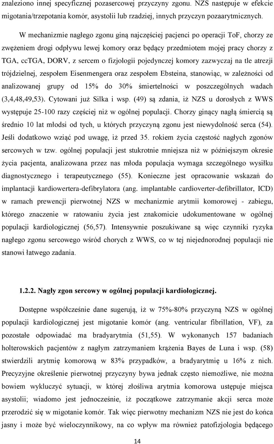 fizjologii pojedynczej komory zazwyczaj na tle atrezji trójdzielnej, zespołem Eisenmengera oraz zespołem Ebsteina, stanowiąc, w zależności od analizowanej grupy od 15% do 30% śmiertelności w