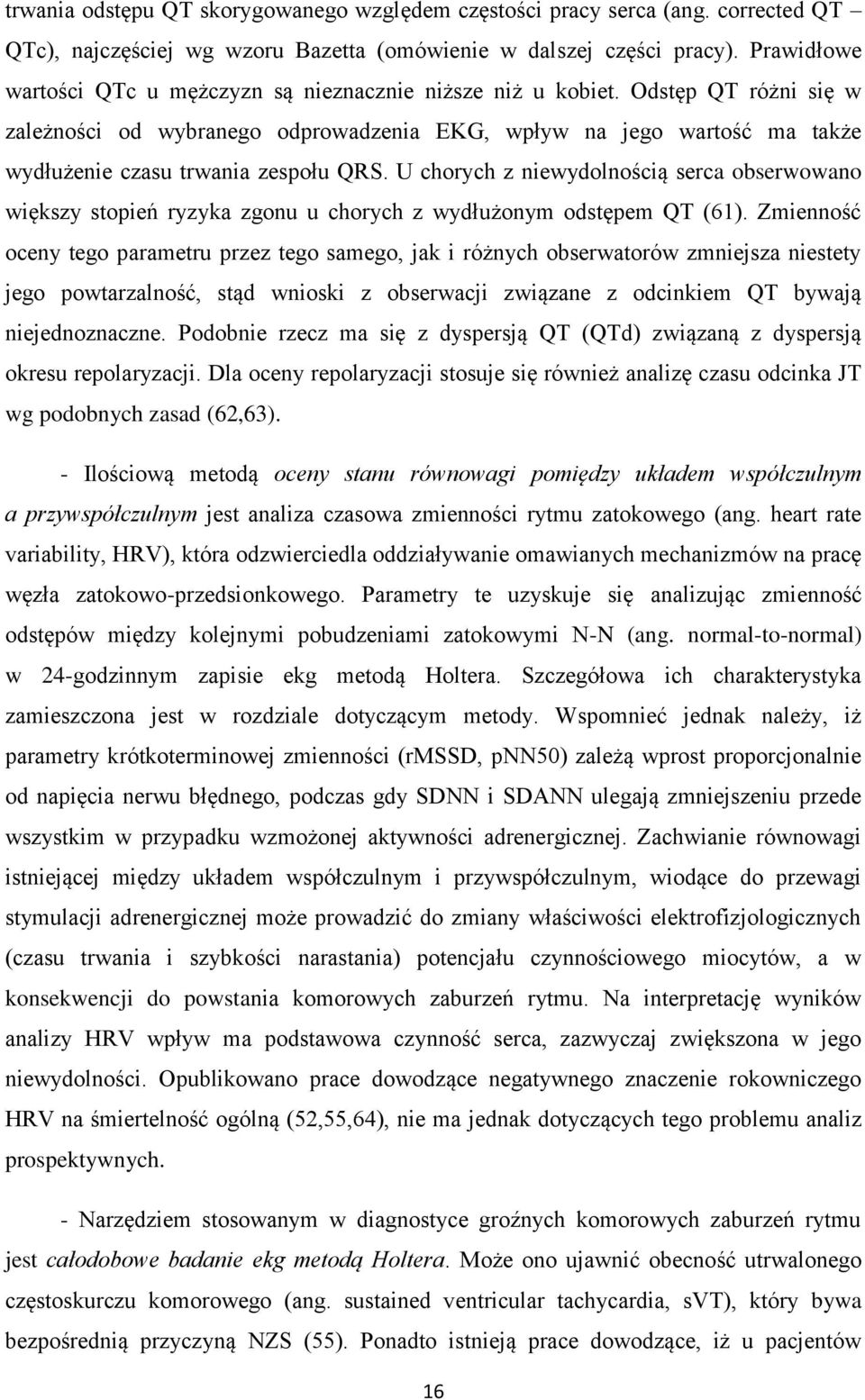 Odstęp QT różni się w zależności od wybranego odprowadzenia EKG, wpływ na jego wartość ma także wydłużenie czasu trwania zespołu QRS.