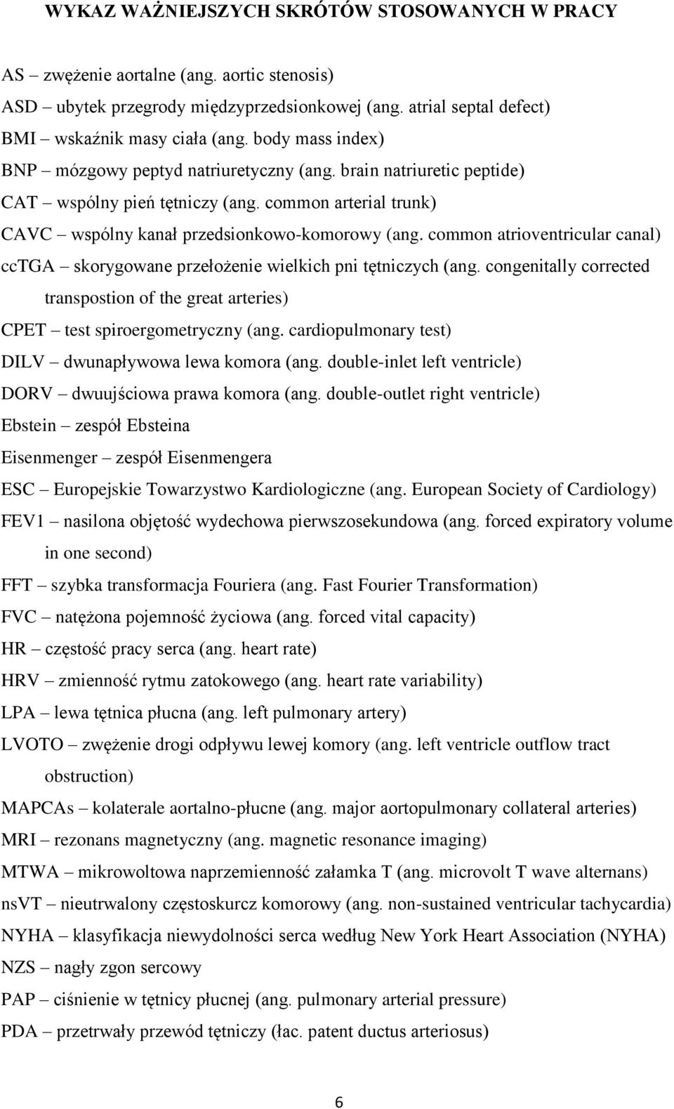 common atrioventricular canal) cctga skorygowane przełożenie wielkich pni tętniczych (ang. congenitally corrected transpostion of the great arteries) CPET test spiroergometryczny (ang.