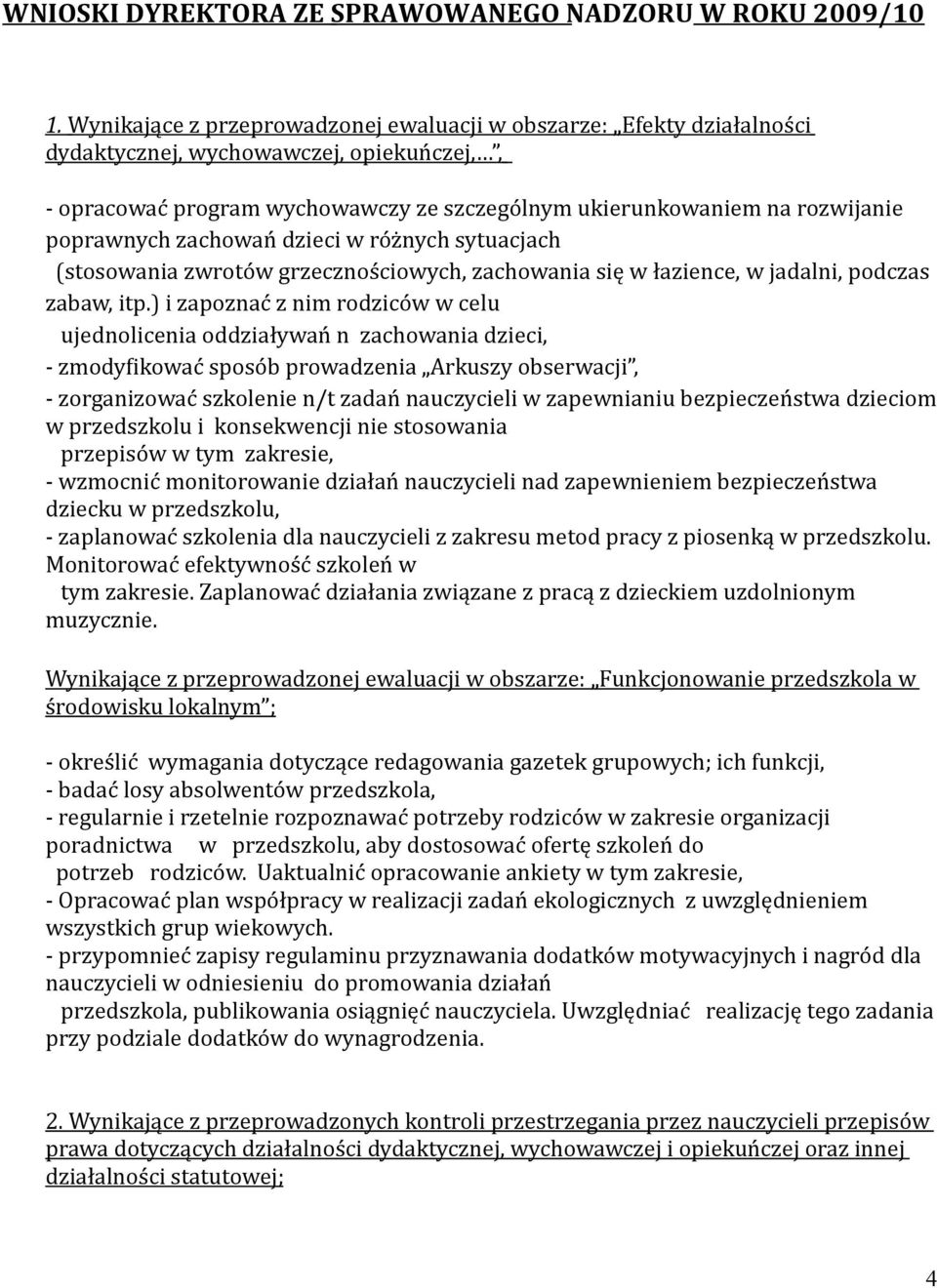 poprawnych zachowań dzieci w różnych sytuacjach (stosowania zwrotów grzecznościowych, zachowania się w łazience, w jadalni, podczas zabaw, itp.