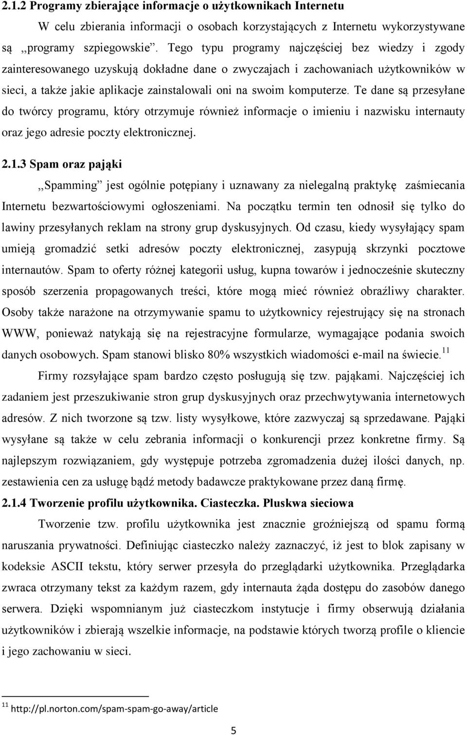 komputerze. Te dane są przesyłane do twórcy programu, który otrzymuje również informacje o imieniu i nazwisku internauty oraz jego adresie poczty elektronicznej. 2.1.