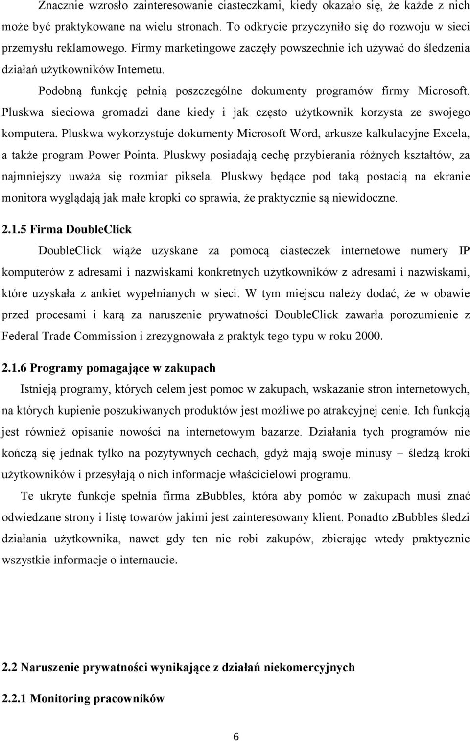 Pluskwa sieciowa gromadzi dane kiedy i jak często użytkownik korzysta ze swojego komputera. Pluskwa wykorzystuje dokumenty Microsoft Word, arkusze kalkulacyjne Excela, a także program Power Pointa.