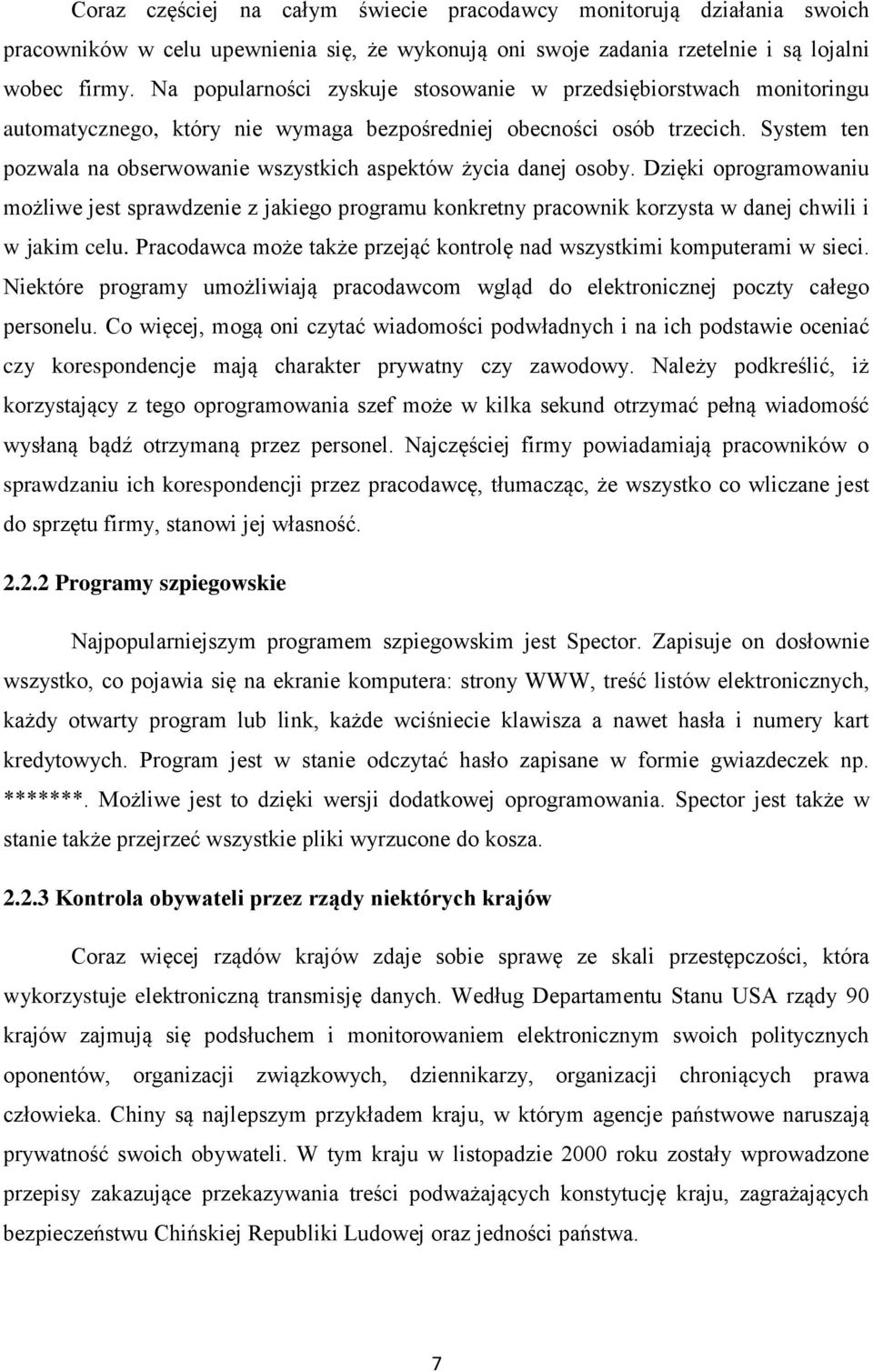 System ten pozwala na obserwowanie wszystkich aspektów życia danej osoby. Dzięki oprogramowaniu możliwe jest sprawdzenie z jakiego programu konkretny pracownik korzysta w danej chwili i w jakim celu.