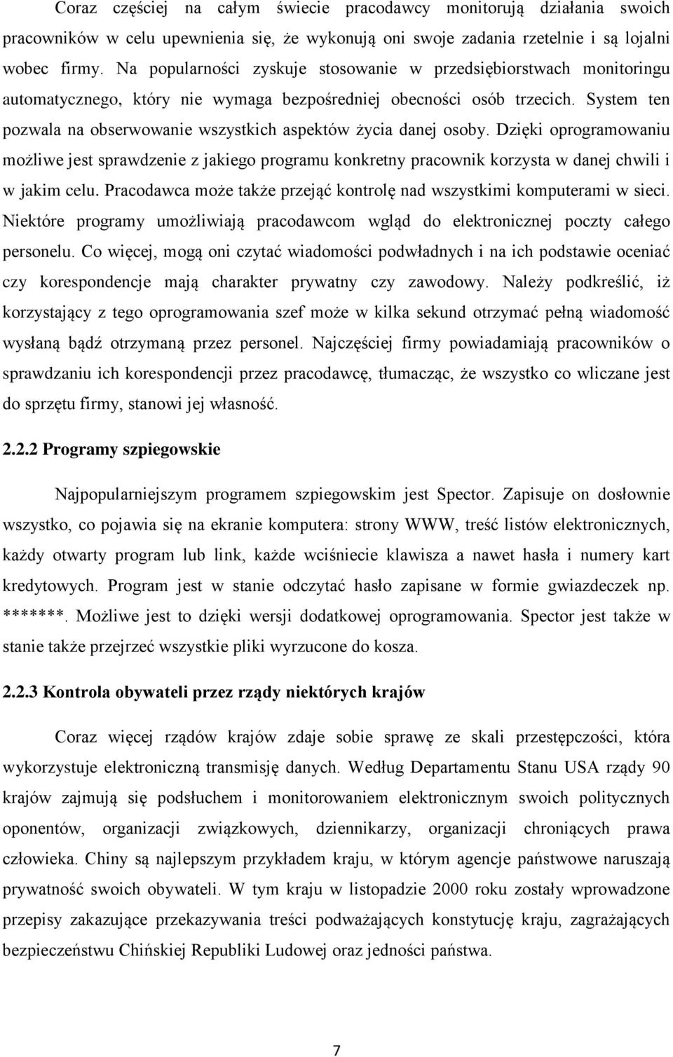 System ten pozwala na obserwowanie wszystkich aspektów życia danej osoby. Dzięki oprogramowaniu możliwe jest sprawdzenie z jakiego programu konkretny pracownik korzysta w danej chwili i w jakim celu.