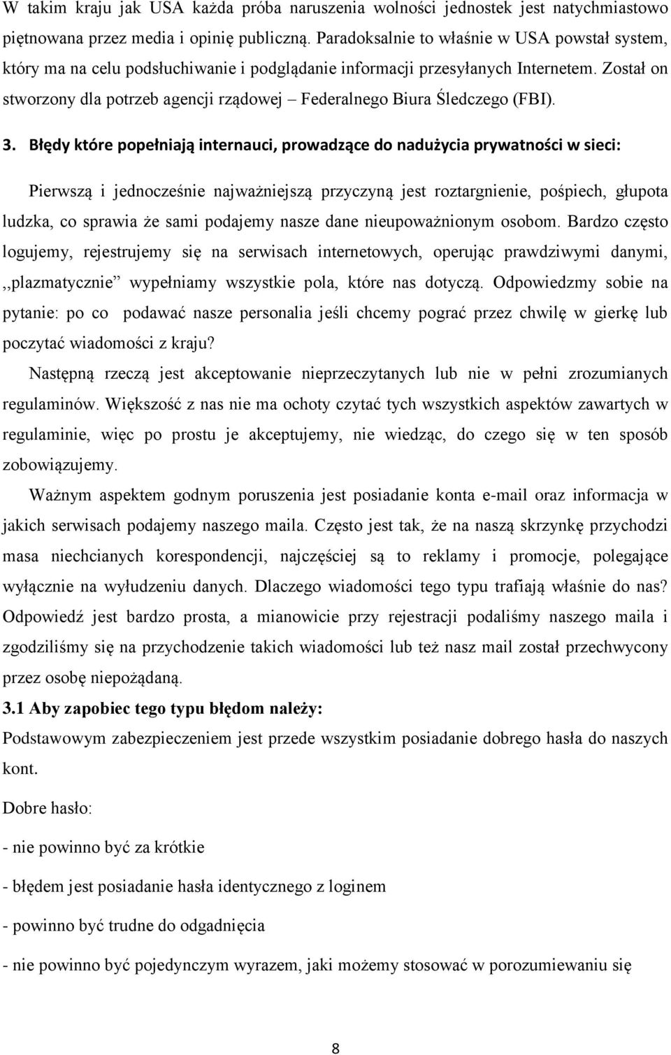 Został on stworzony dla potrzeb agencji rządowej Federalnego Biura Śledczego (FBI). 3.