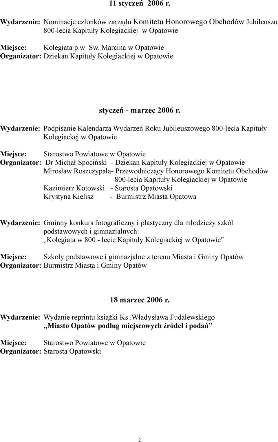 Wydarzenie: Podpisanie Kalendarza Wydarzeń Roku Jubileuszowego 800-lecia Kapituły Kolegiackej w Opatowie Organizator: Dr Michał Spociński - Dziekan Kapituły Kolegiackiej w Opatowie Mirosław