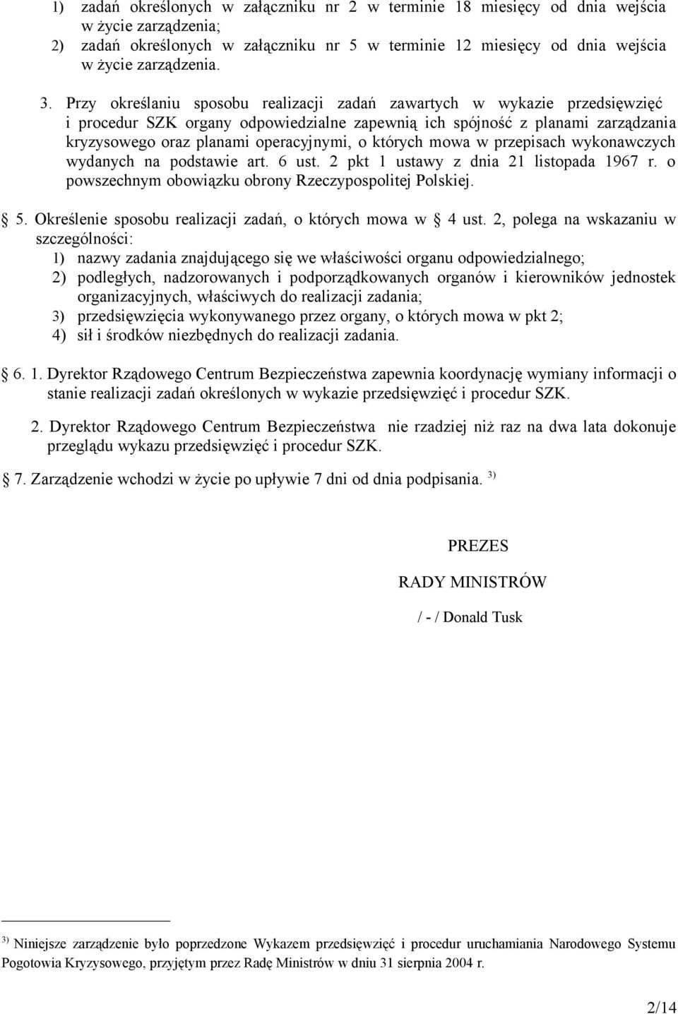 których mowa w przepisach wykonawczych wydanych na podstawie art. 6 ust. 2 pkt 1 ustawy z dnia 21 listopada 1967 r. o powszechnym obowiązku obrony Rzeczypospolitej Polskiej. 5.