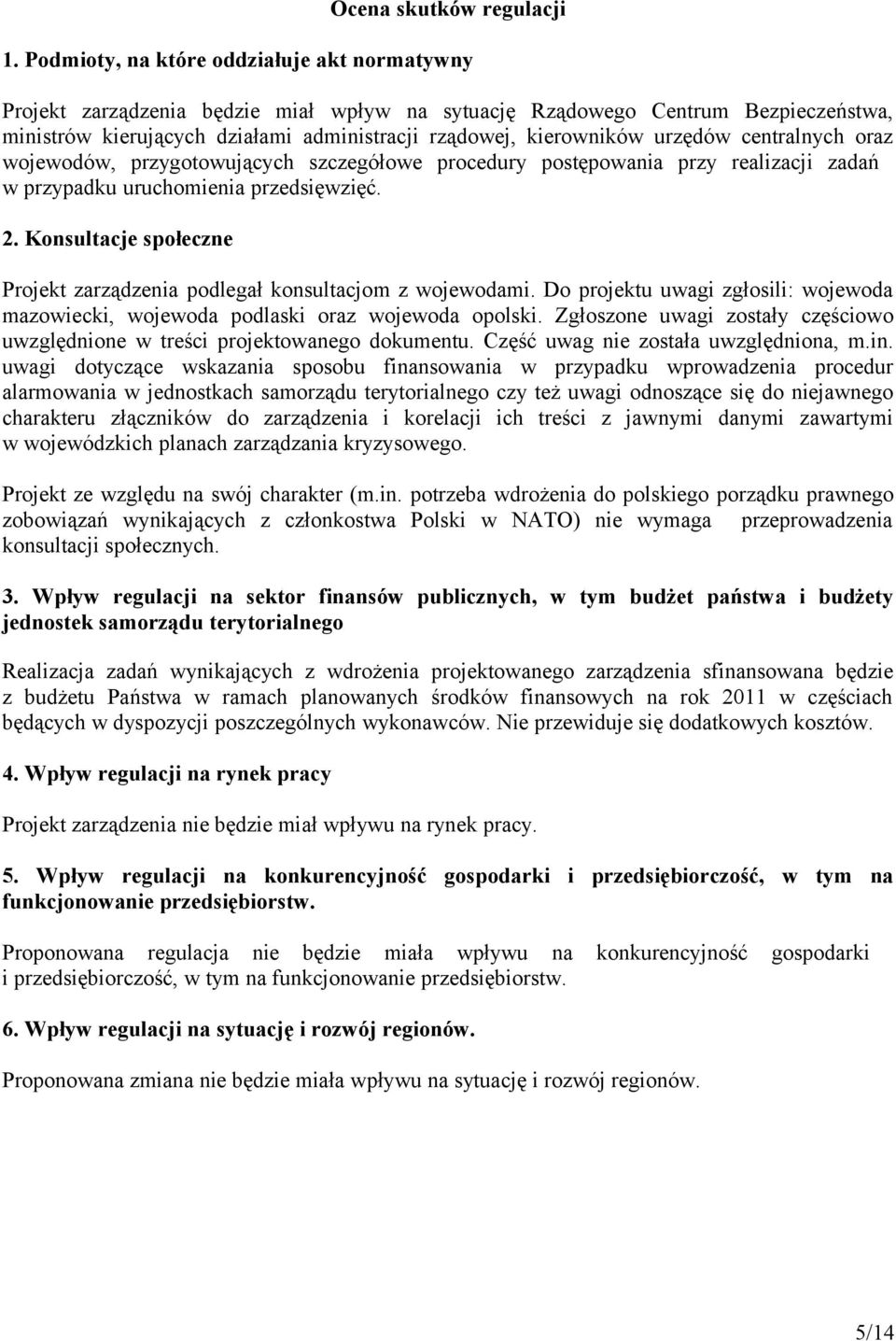 urzędów centralnych oraz wojewodów, przygotowujących szczegółowe procedury postępowania przy realizacji zadań w przypadku uruchomienia przedsięwzięć. 2.