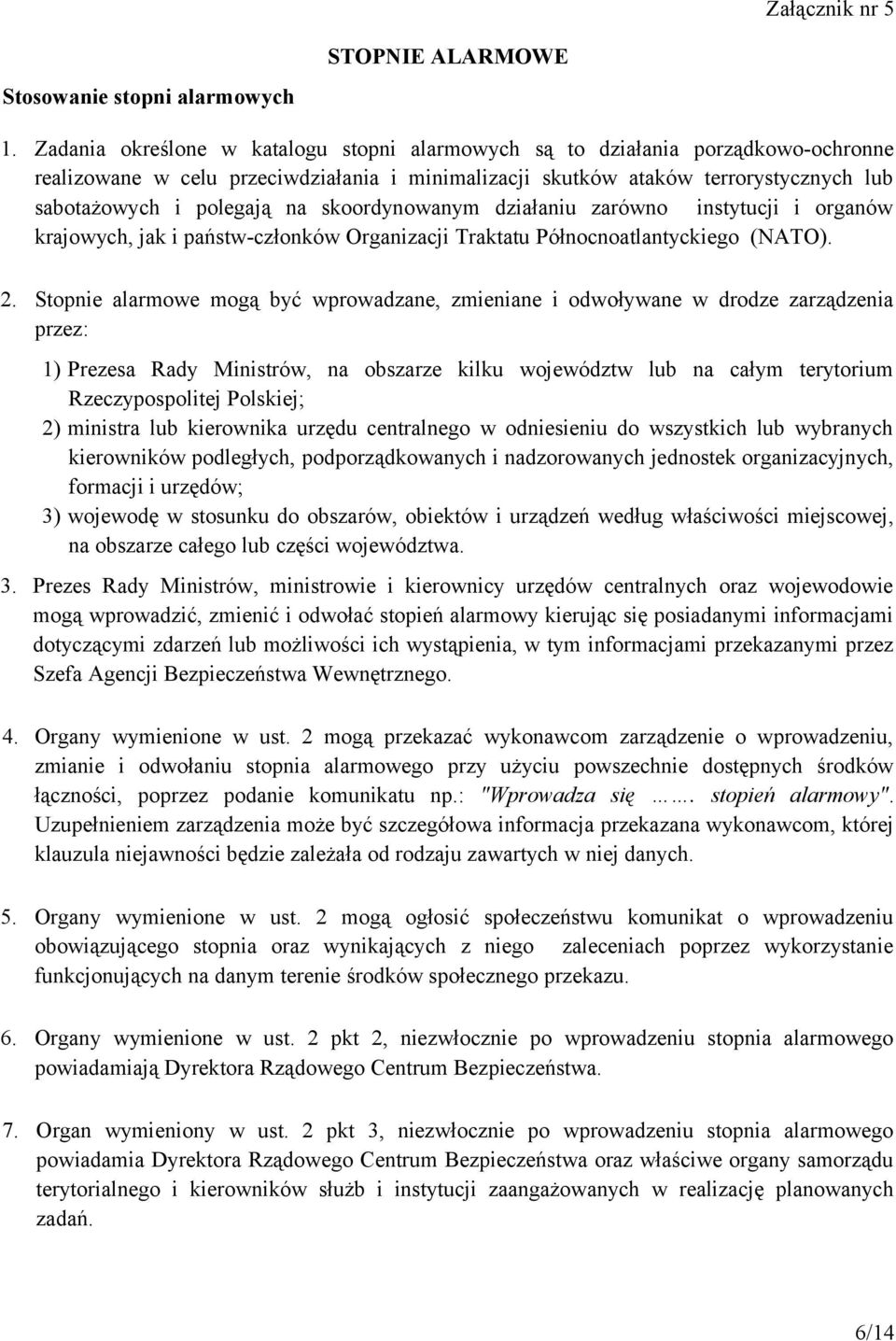 skoordynowanym działaniu zarówno instytucji i organów krajowych, jak i państw-członków Organizacji Traktatu Północnoatlantyckiego (NATO). 2.