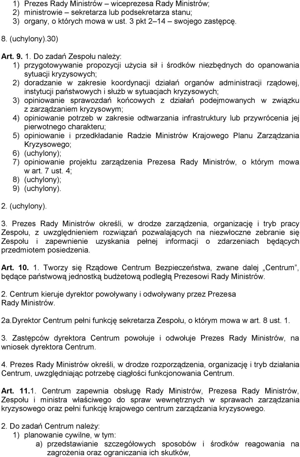 Do zadań Zespołu należy: 1) przygotowywanie propozycji użycia sił i środków niezbędnych do opanowania sytuacji kryzysowych; 2) doradzanie w zakresie koordynacji działań organów administracji