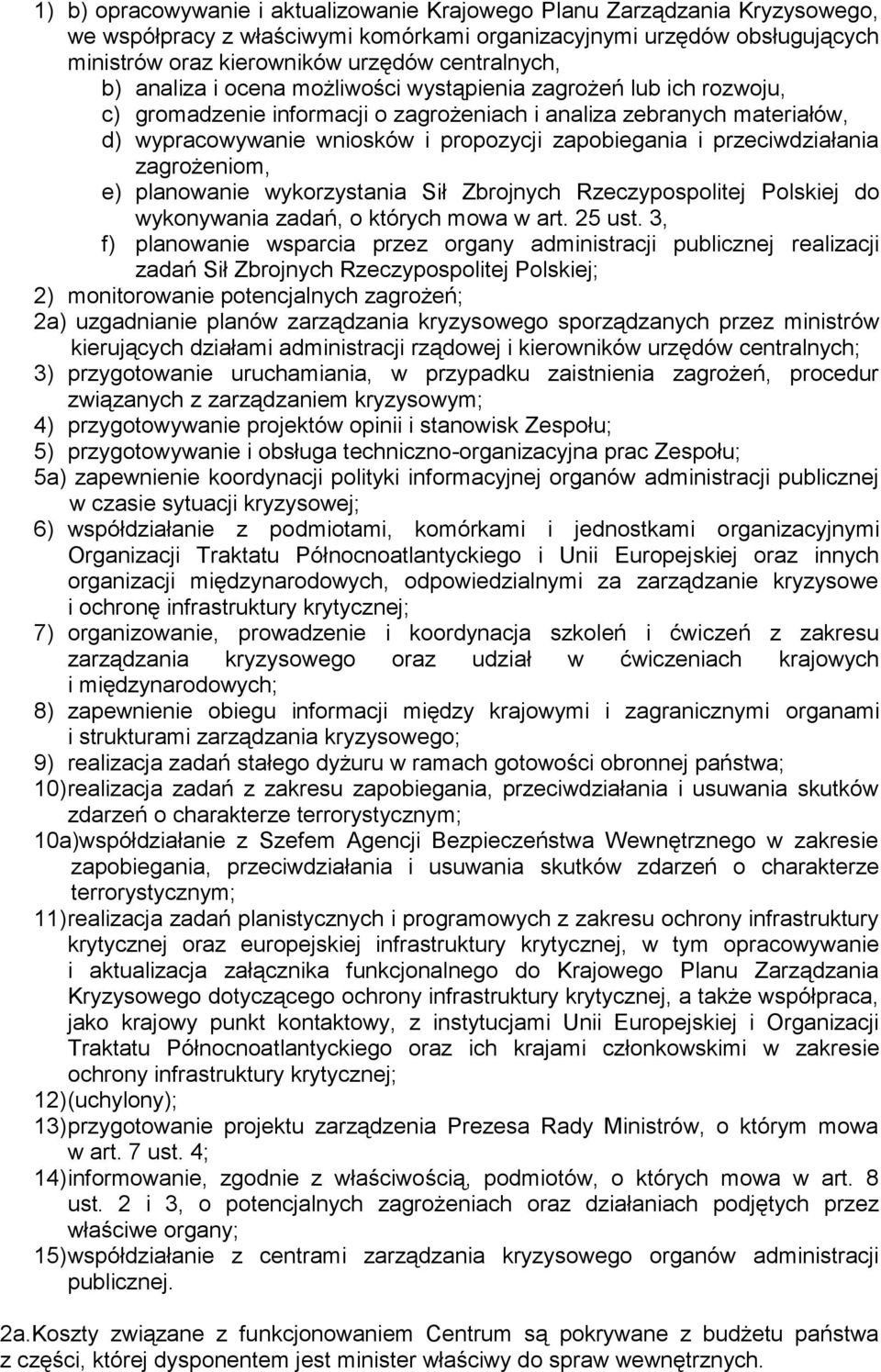 zapobiegania i przeciwdziałania zagrożeniom, e) planowanie wykorzystania Sił Zbrojnych Rzeczypospolitej Polskiej do wykonywania zadań, o których mowa w art. 25 ust.