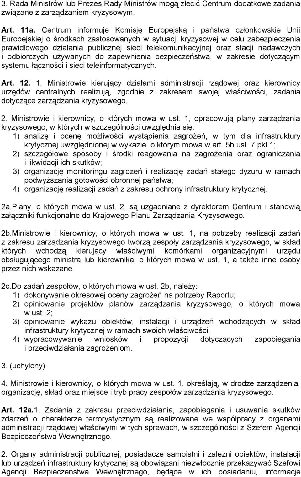 telekomunikacyjnej oraz stacji nadawczych i odbiorczych używanych do zapewnienia bezpieczeństwa, w zakresie dotyczącym systemu łączności i sieci teleinformatycznych. Art. 12