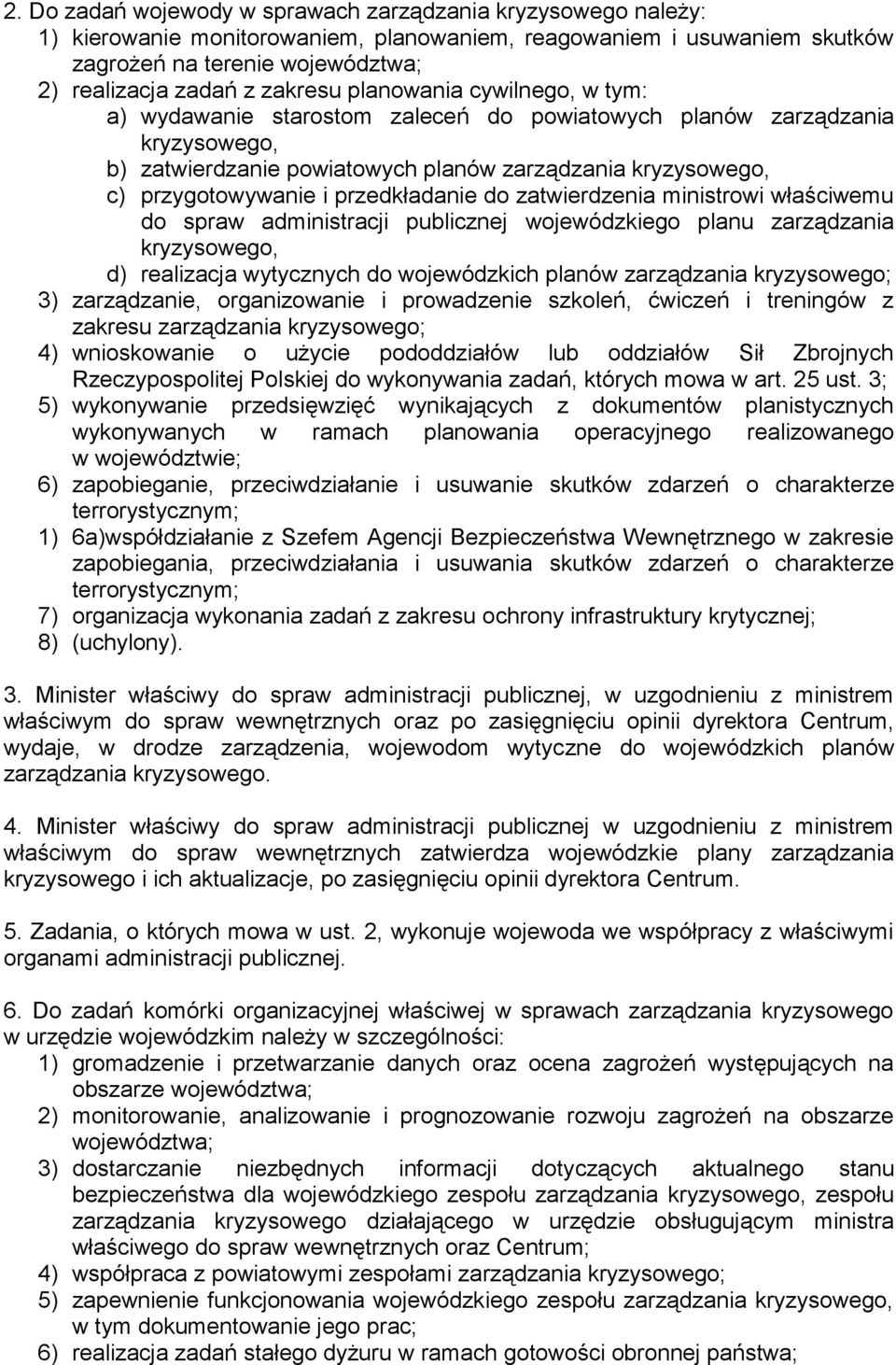 przedkładanie do zatwierdzenia ministrowi właściwemu do spraw administracji publicznej wojewódzkiego planu zarządzania kryzysowego, d) realizacja wytycznych do wojewódzkich planów zarządzania