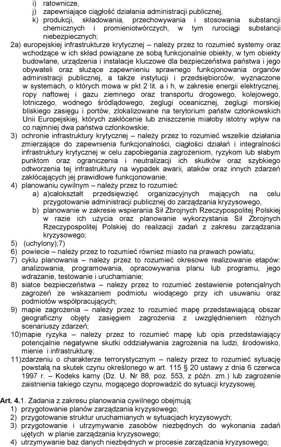 urządzenia i instalacje kluczowe dla bezpieczeństwa państwa i jego obywateli oraz służące zapewnieniu sprawnego funkcjonowania organów administracji publicznej, a także instytucji i przedsiębiorców,