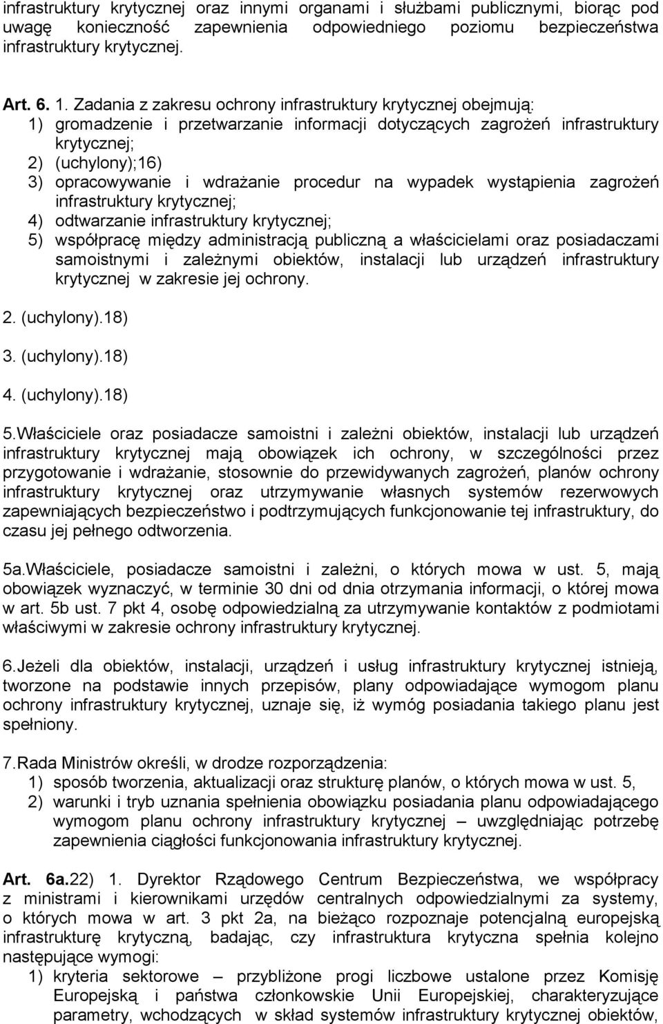 procedur na wypadek wystąpienia zagrożeń infrastruktury krytycznej; 4) odtwarzanie infrastruktury krytycznej; 5) współpracę między administracją publiczną a właścicielami oraz posiadaczami