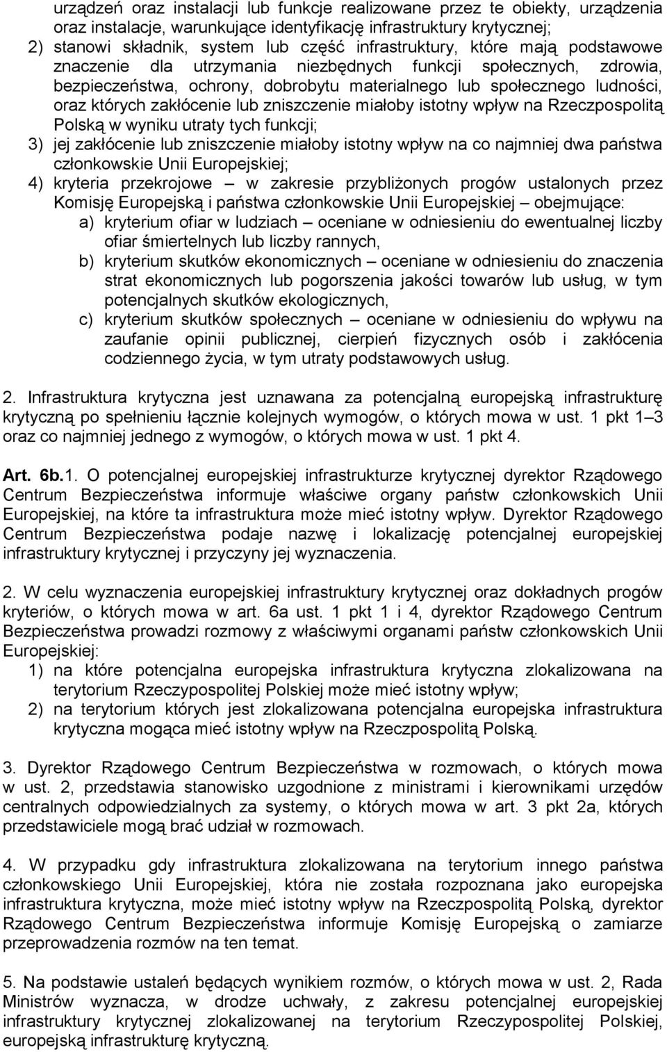 zakłócenie lub zniszczenie miałoby istotny wpływ na Rzeczpospolitą Polską w wyniku utraty tych funkcji; 3) jej zakłócenie lub zniszczenie miałoby istotny wpływ na co najmniej dwa państwa członkowskie